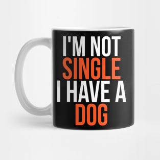 I'm Not Single I Have a Dog Mug